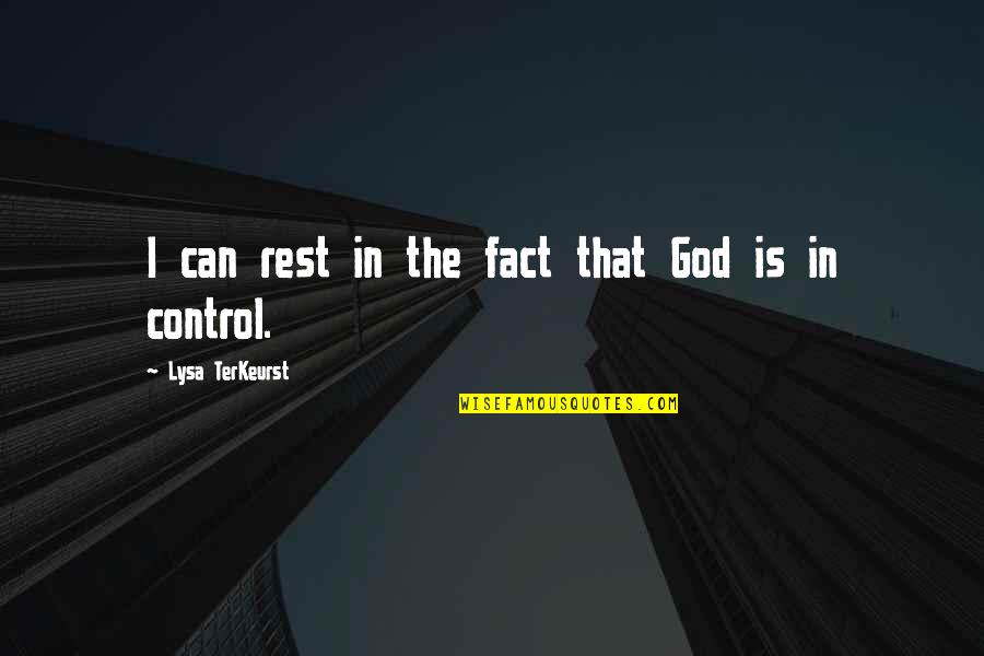 God Is Control Quotes By Lysa TerKeurst: I can rest in the fact that God