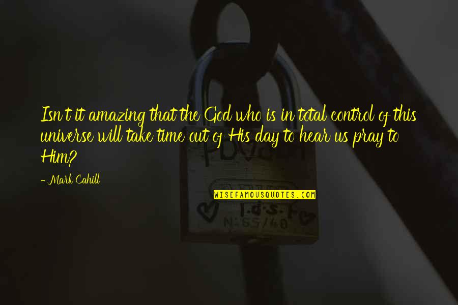 God Is Control Quotes By Mark Cahill: Isn't it amazing that the God who is