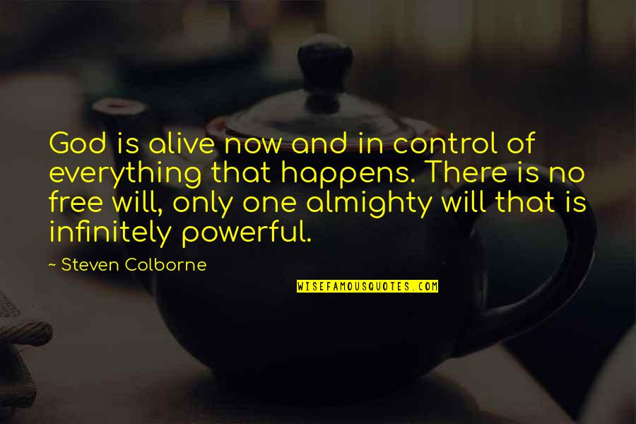God Is Control Quotes By Steven Colborne: God is alive now and in control of