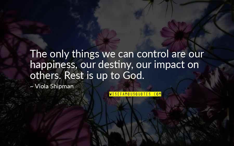 God Is Control Quotes By Viola Shipman: The only things we can control are our