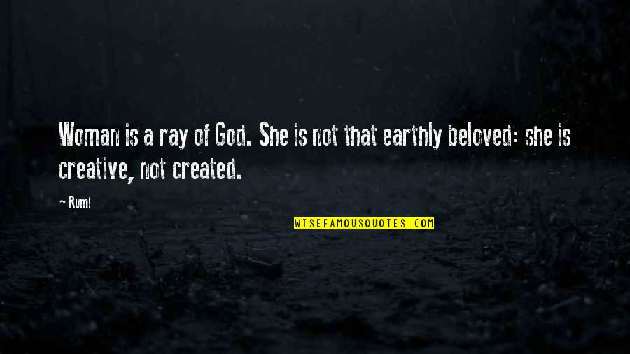 God Is Creative Quotes By Rumi: Woman is a ray of God. She is