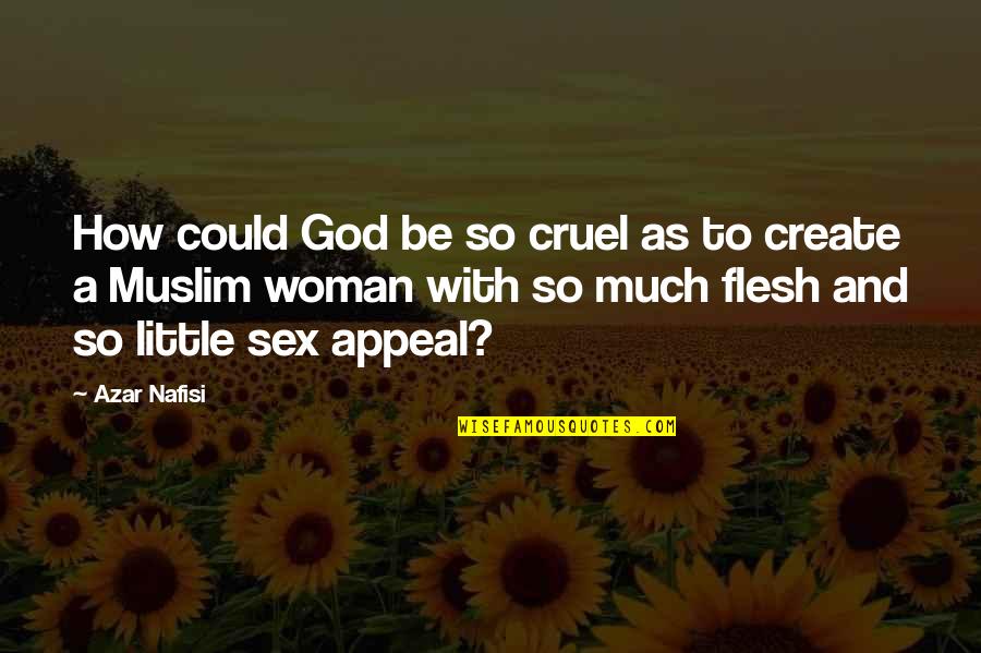 God Is Cruel Quotes By Azar Nafisi: How could God be so cruel as to