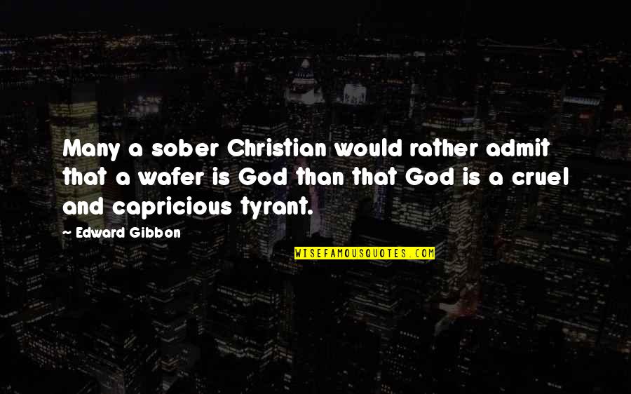 God Is Cruel Quotes By Edward Gibbon: Many a sober Christian would rather admit that