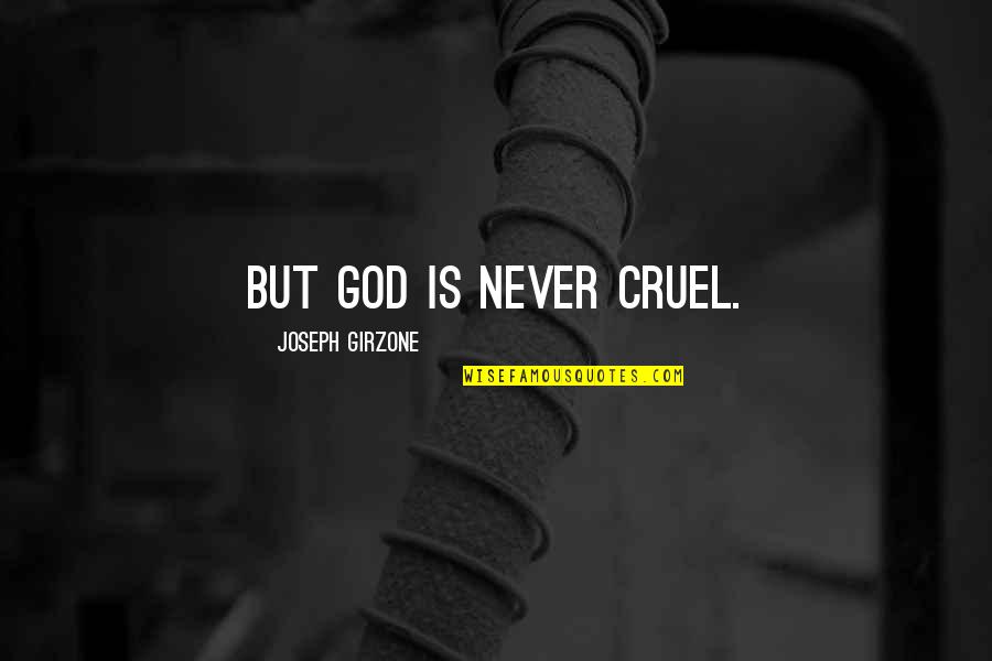 God Is Cruel Quotes By Joseph Girzone: But God is never cruel.