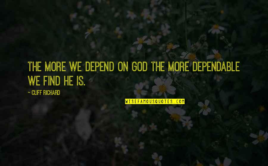 God Is Dependable Quotes By Cliff Richard: The more we depend on God the more