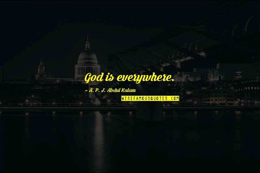 God Is Everywhere Quotes By A. P. J. Abdul Kalam: God is everywhere. God Is Everywhere Quotes By A. P. J. Abdul Kalam: God is everywhere.