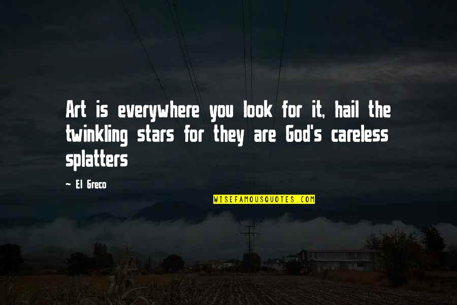 God Is Everywhere Quotes By El Greco: Art is everywhere you look for it, hail God Is Everywhere Quotes By El Greco: Art is everywhere you look for it, hail