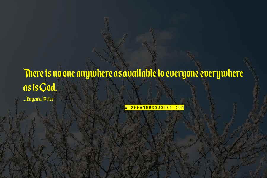 God Is Everywhere Quotes By Eugenia Price: There is no one anywhere as available to