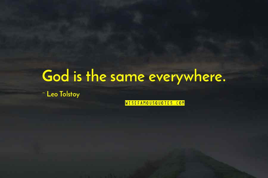 God Is Everywhere Quotes By Leo Tolstoy: God is the same everywhere. God Is Everywhere Quotes By Leo Tolstoy: God is the same everywhere.