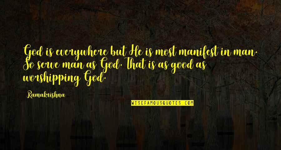 God Is Everywhere Quotes By Ramakrishna: God is everywhere but He is most manifest God Is Everywhere Quotes By Ramakrishna: God is everywhere but He is most manifest