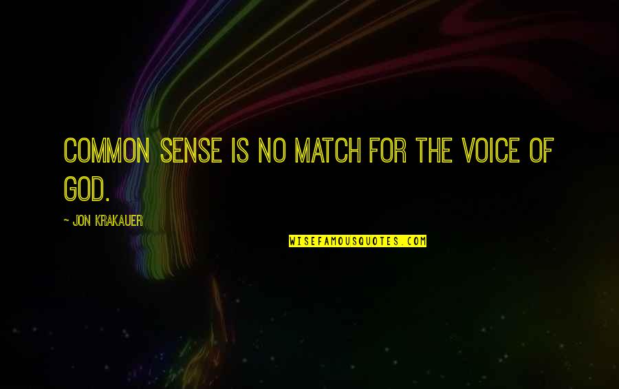 God Is Faith Quotes By Jon Krakauer: Common sense is no match for the voice