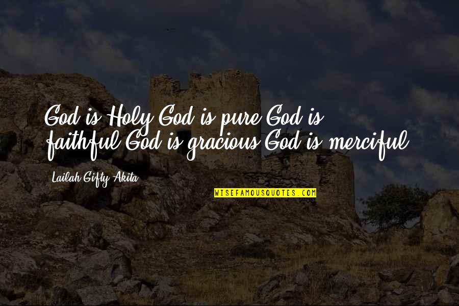 God Is Faithful Quotes By Lailah Gifty Akita: God is Holy.God is pure.God is faithful.God is