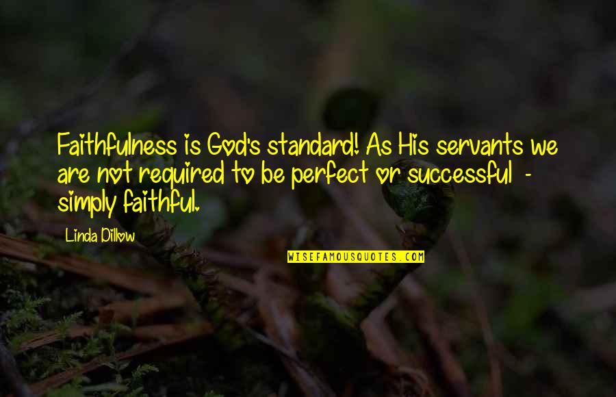 God Is Faithful Quotes By Linda Dillow: Faithfulness is God's standard! As His servants we