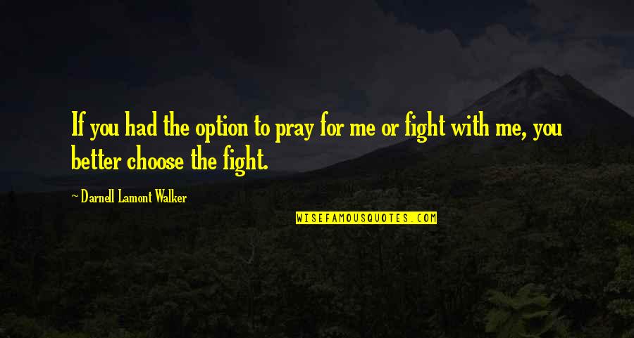 God Is Fighting For Us Quotes By Darnell Lamont Walker: If you had the option to pray for