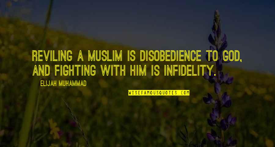 God Is Fighting For Us Quotes By Elijah Muhammad: Reviling a Muslim is disobedience to God, and