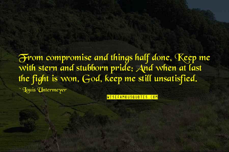 God Is Fighting For Us Quotes By Louis Untermeyer: From compromise and things half done, Keep me