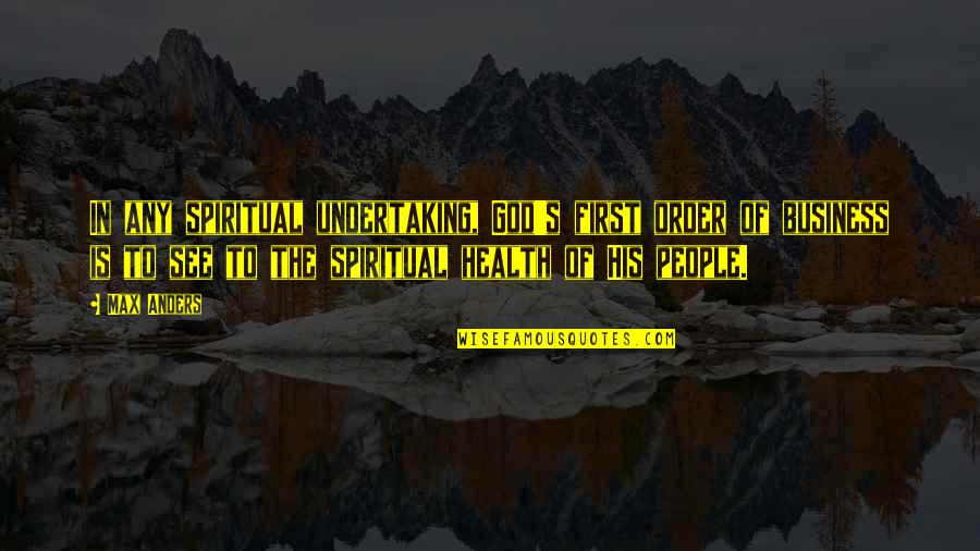 God Is First Quotes By Max Anders: In any spiritual undertaking, God's first order of