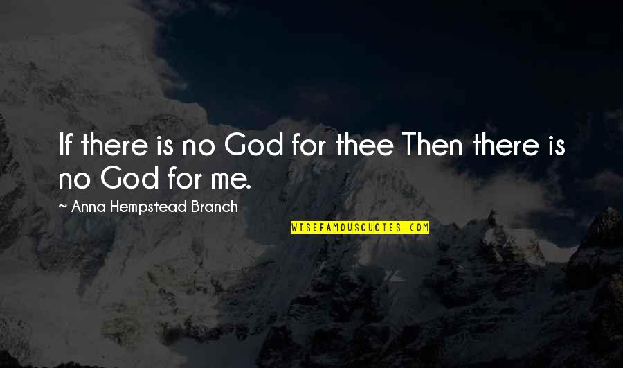God Is For Me Quotes By Anna Hempstead Branch: If there is no God for thee Then