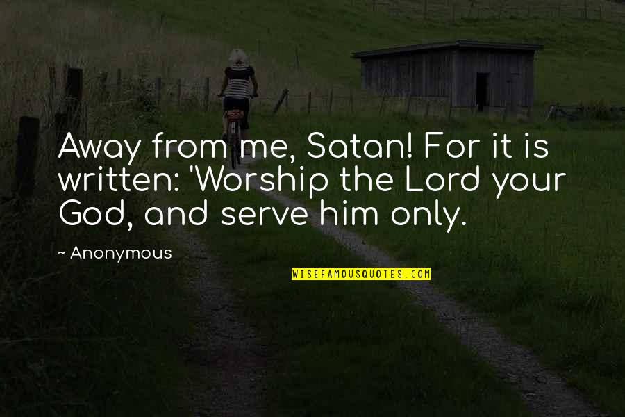 God Is For Me Quotes By Anonymous: Away from me, Satan! For it is written: