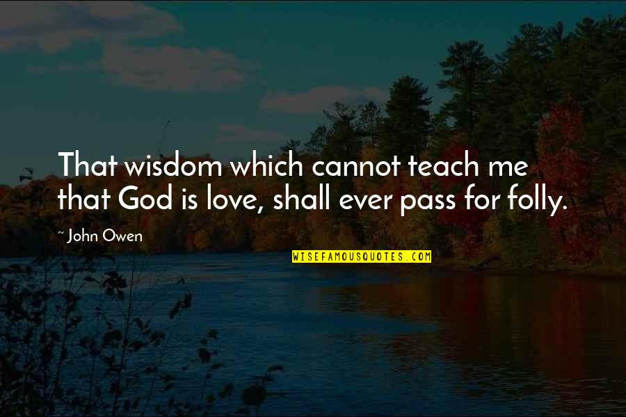 God Is For Me Quotes By John Owen: That wisdom which cannot teach me that God