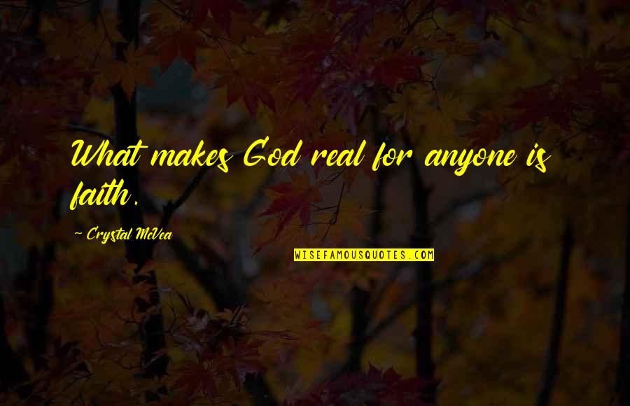 God Is For Real Quotes By Crystal McVea: What makes God real for anyone is faith. God Is For Real Quotes By Crystal McVea: What makes God real for anyone is faith.