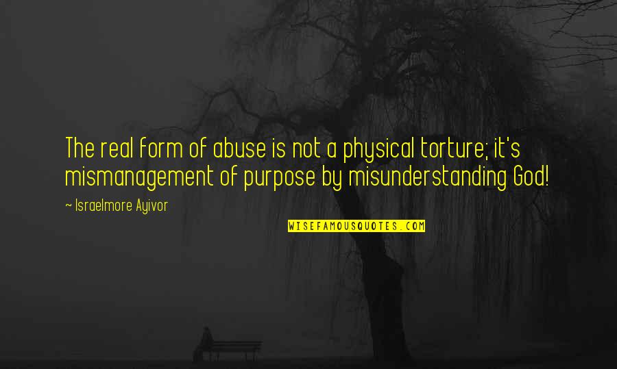 God Is For Real Quotes By Israelmore Ayivor: The real form of abuse is not a God Is For Real Quotes By Israelmore Ayivor: The real form of abuse is not a