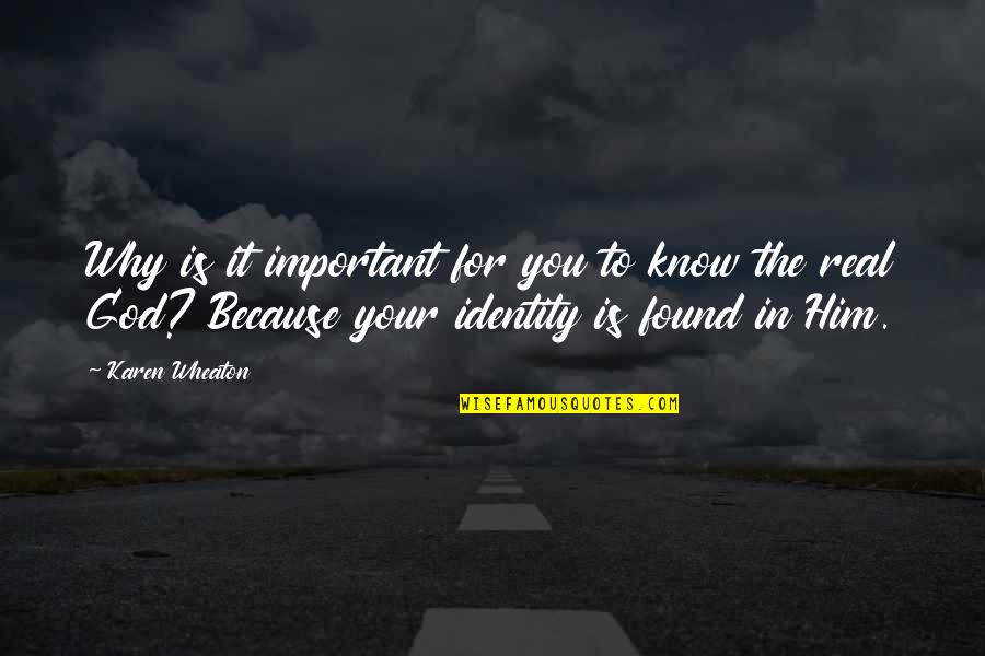 God Is For Real Quotes By Karen Wheaton: Why is it important for you to know God Is For Real Quotes By Karen Wheaton: Why is it important for you to know