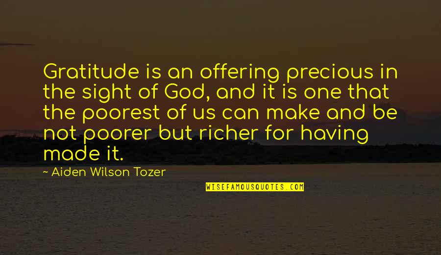 God Is For Us Quotes By Aiden Wilson Tozer: Gratitude is an offering precious in the sight God Is For Us Quotes By Aiden Wilson Tozer: Gratitude is an offering precious in the sight