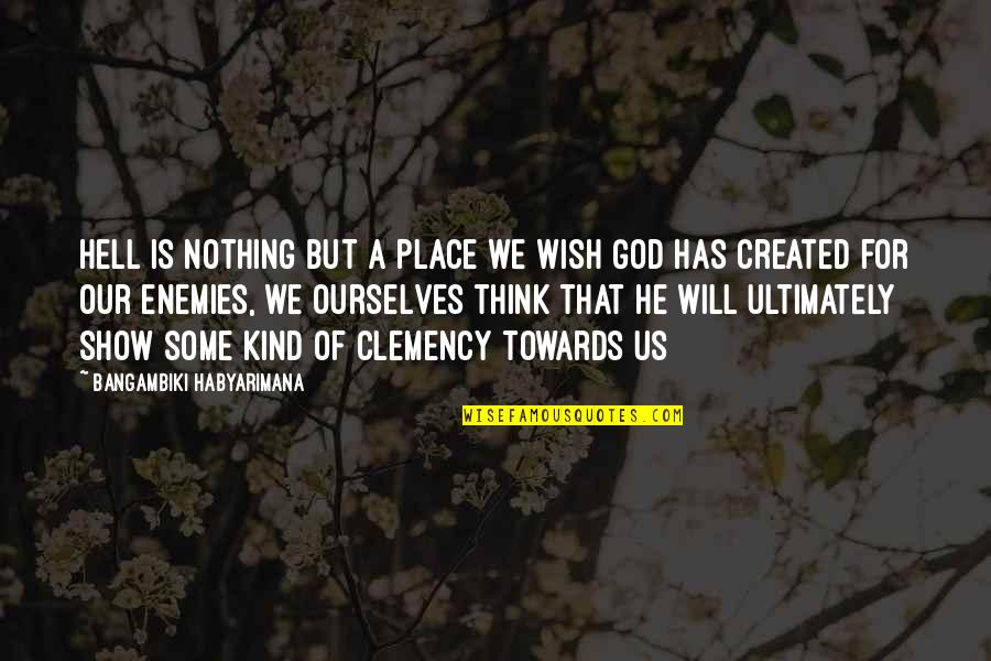 God Is For Us Quotes By Bangambiki Habyarimana: Hell is nothing but a place we wish
