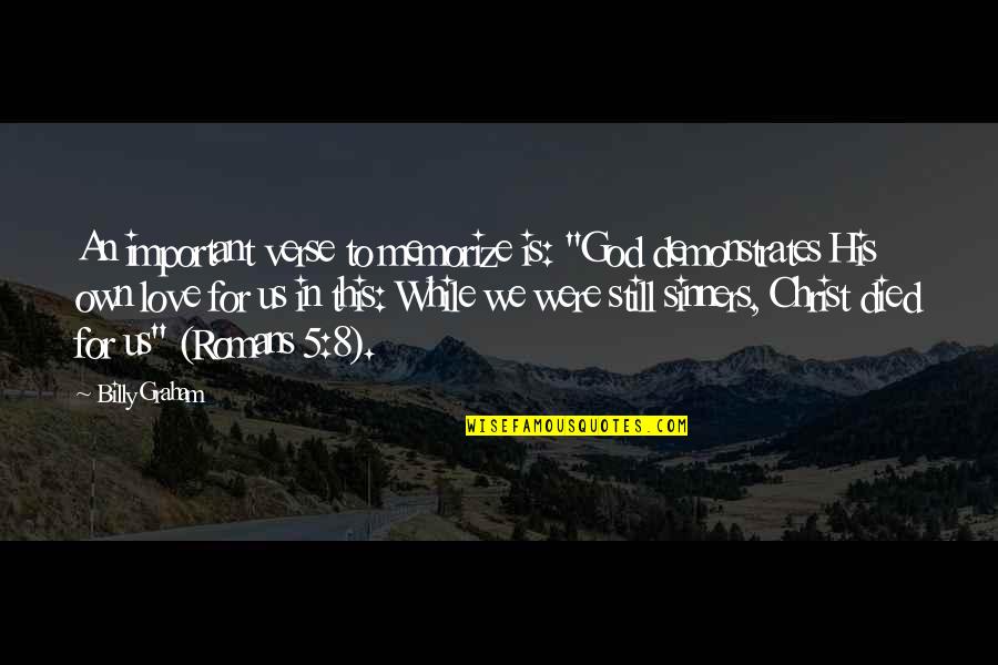 God Is For Us Quotes By Billy Graham: An important verse to memorize is: "God demonstrates God Is For Us Quotes By Billy Graham: An important verse to memorize is: "God demonstrates