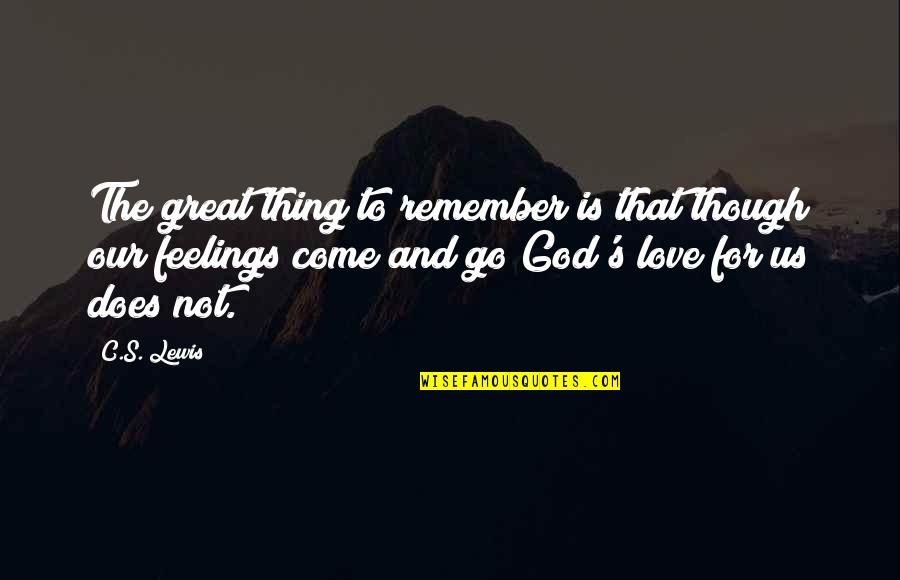 God Is For Us Quotes By C.S. Lewis: The great thing to remember is that though God Is For Us Quotes By C.S. Lewis: The great thing to remember is that though