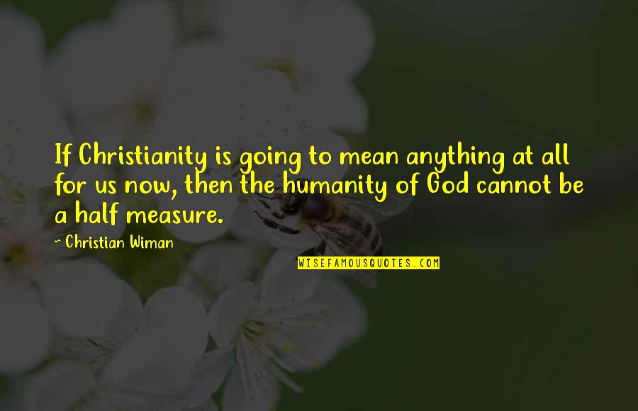 God Is For Us Quotes By Christian Wiman: If Christianity is going to mean anything at God Is For Us Quotes By Christian Wiman: If Christianity is going to mean anything at