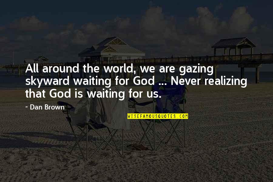 God Is For Us Quotes By Dan Brown: All around the world, we are gazing skyward God Is For Us Quotes By Dan Brown: All around the world, we are gazing skyward