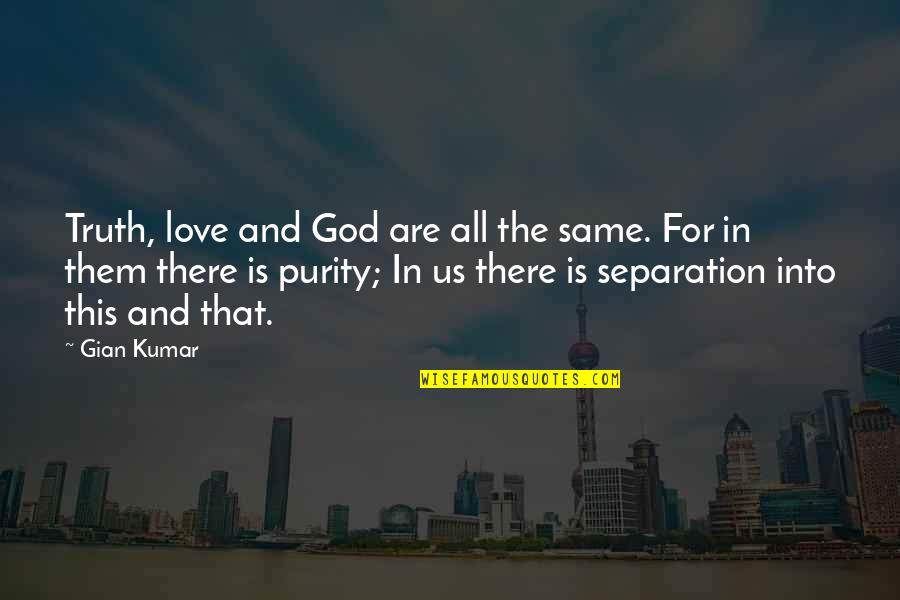 God Is For Us Quotes By Gian Kumar: Truth, love and God are all the same. God Is For Us Quotes By Gian Kumar: Truth, love and God are all the same.
