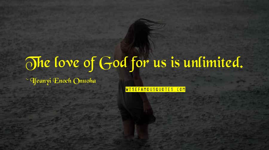 God Is For Us Quotes By Ifeanyi Enoch Onuoha: The love of God for us is unlimited.