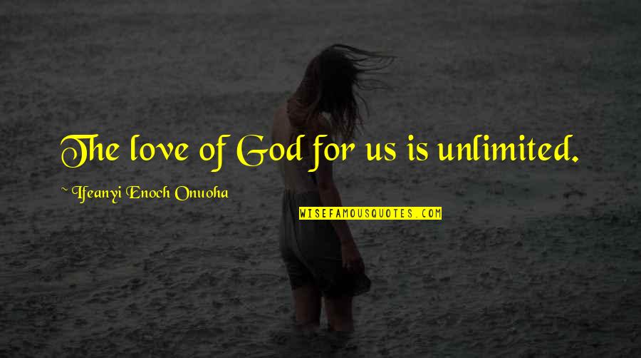 God Is For Us Quotes By Ifeanyi Enoch Onuoha: The love of God for us is unlimited. God Is For Us Quotes By Ifeanyi Enoch Onuoha: The love of God for us is unlimited.