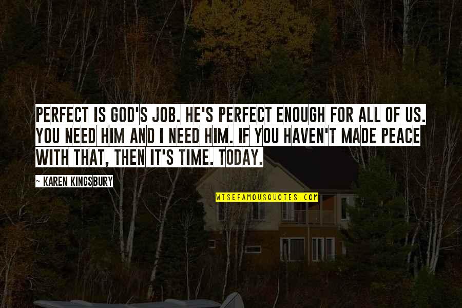 God Is For Us Quotes By Karen Kingsbury: Perfect is God's job. He's perfect enough for God Is For Us Quotes By Karen Kingsbury: Perfect is God's job. He's perfect enough for