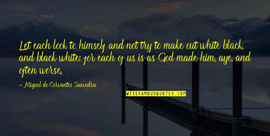 God Is For Us Quotes By Miguel De Cervantes Saavedra: Let each look to himself and not try God Is For Us Quotes By Miguel De Cervantes Saavedra: Let each look to himself and not try