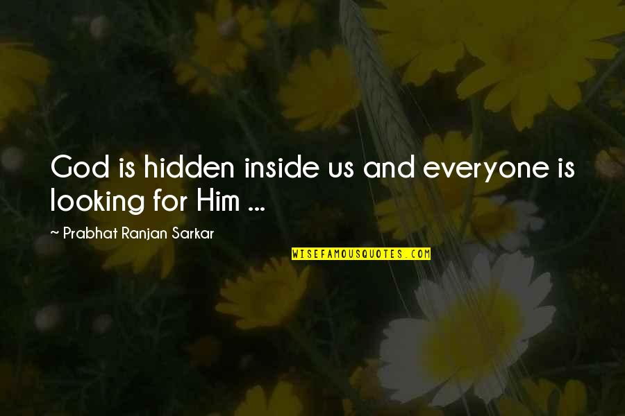God Is For Us Quotes By Prabhat Ranjan Sarkar: God is hidden inside us and everyone is