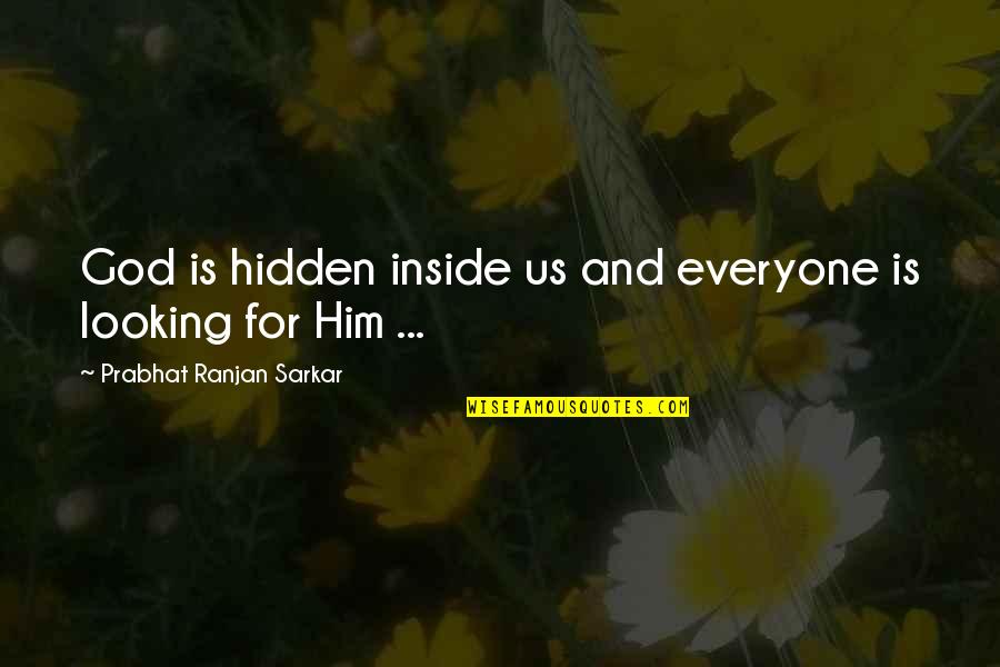 God Is For Us Quotes By Prabhat Ranjan Sarkar: God is hidden inside us and everyone is God Is For Us Quotes By Prabhat Ranjan Sarkar: God is hidden inside us and everyone is