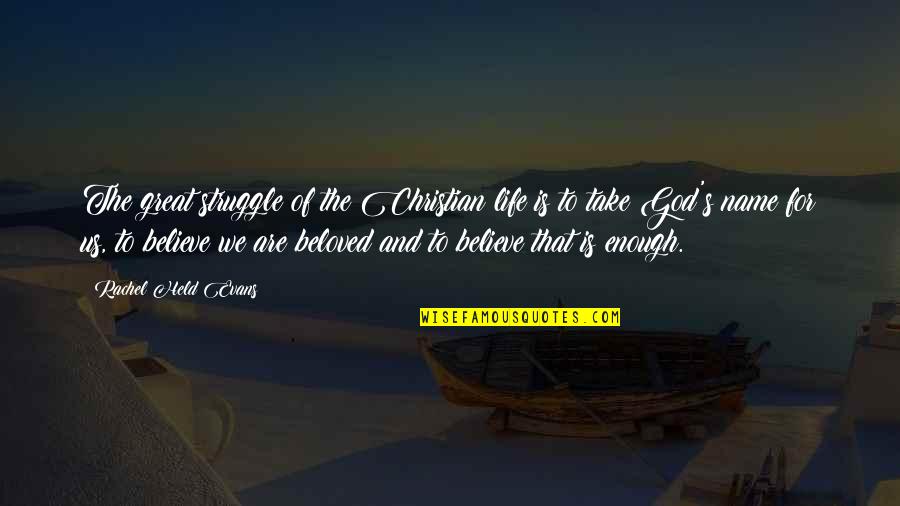 God Is For Us Quotes By Rachel Held Evans: The great struggle of the Christian life is God Is For Us Quotes By Rachel Held Evans: The great struggle of the Christian life is