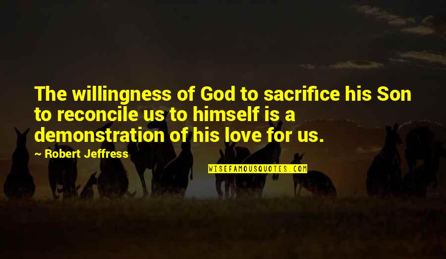 God Is For Us Quotes By Robert Jeffress: The willingness of God to sacrifice his Son God Is For Us Quotes By Robert Jeffress: The willingness of God to sacrifice his Son