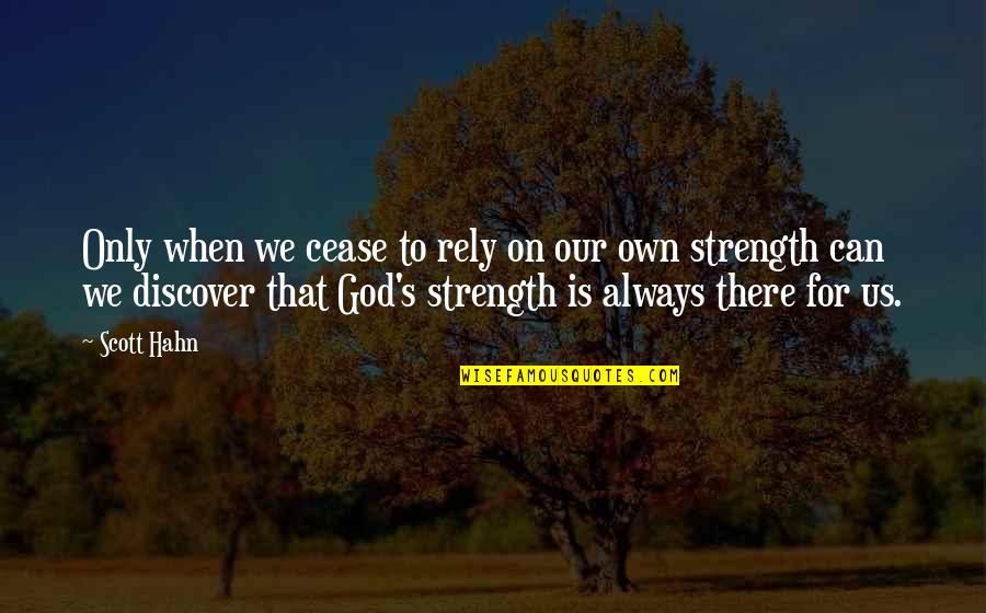 God Is For Us Quotes By Scott Hahn: Only when we cease to rely on our God Is For Us Quotes By Scott Hahn: Only when we cease to rely on our