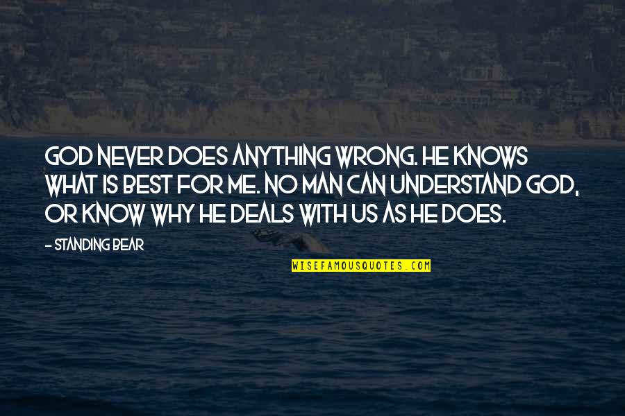 God Is For Us Quotes By Standing Bear: God never does anything wrong. He knows what God Is For Us Quotes By Standing Bear: God never does anything wrong. He knows what