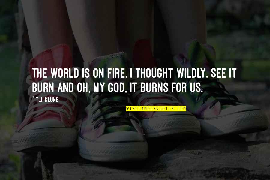 God Is For Us Quotes By T.J. Klune: The world is on fire, I thought wildly.