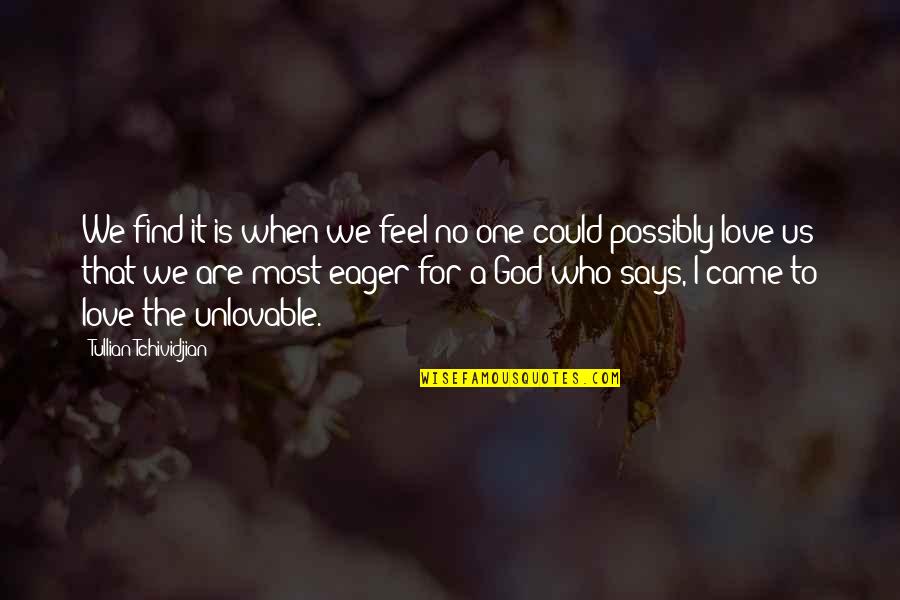 God Is For Us Quotes By Tullian Tchividjian: We find it is when we feel no God Is For Us Quotes By Tullian Tchividjian: We find it is when we feel no