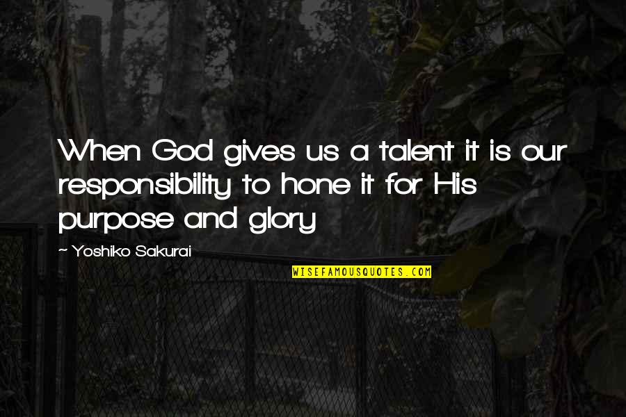 God Is For Us Quotes By Yoshiko Sakurai: When God gives us a talent it is God Is For Us Quotes By Yoshiko Sakurai: When God gives us a talent it is