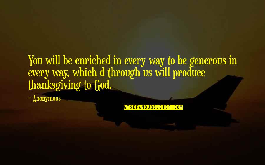 God Is Generous Quotes By Anonymous: You will be enriched in every way to God Is Generous Quotes By Anonymous: You will be enriched in every way to