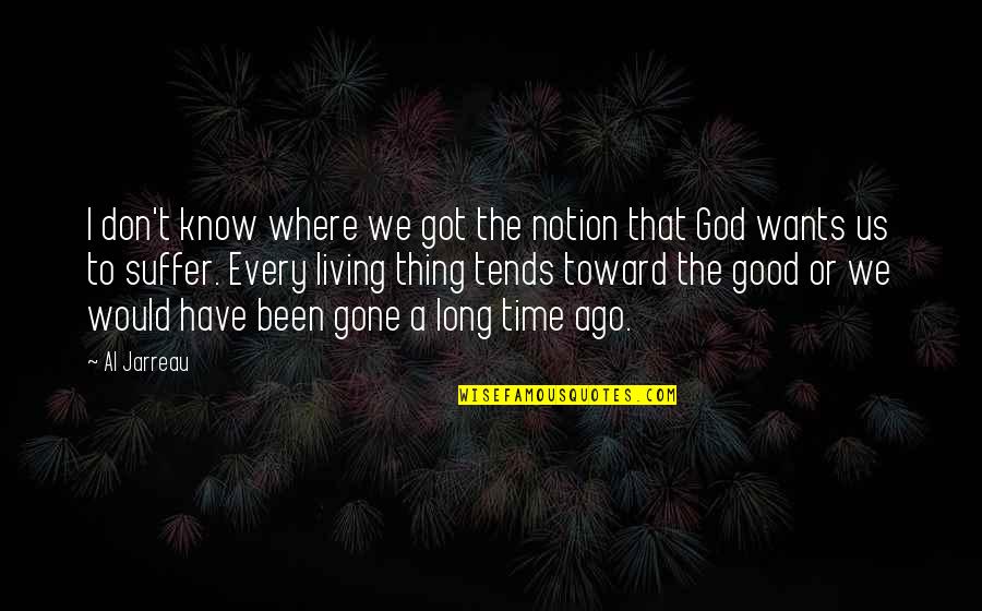 God Is Good All Time Quotes By Al Jarreau: I don't know where we got the notion