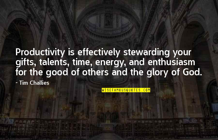 God Is Good All Time Quotes By Tim Challies: Productivity is effectively stewarding your gifts, talents, time,